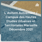 L’Avitem en Podcast / Campus des Hautes Etudes Urbaines et Territoriales Marseille Décembre 2021